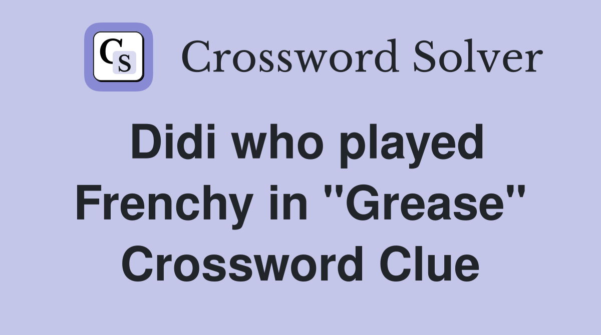 Didi who played Frenchy in "Grease" Crossword Clue