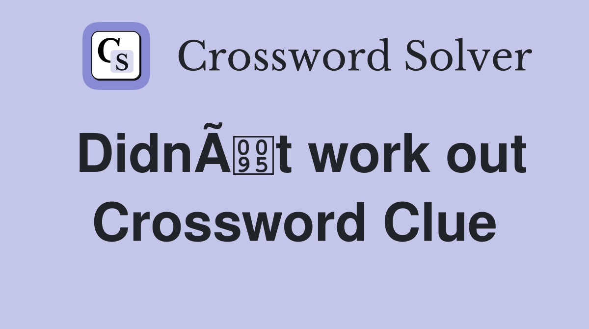 DidnÃt work out Crossword Clue