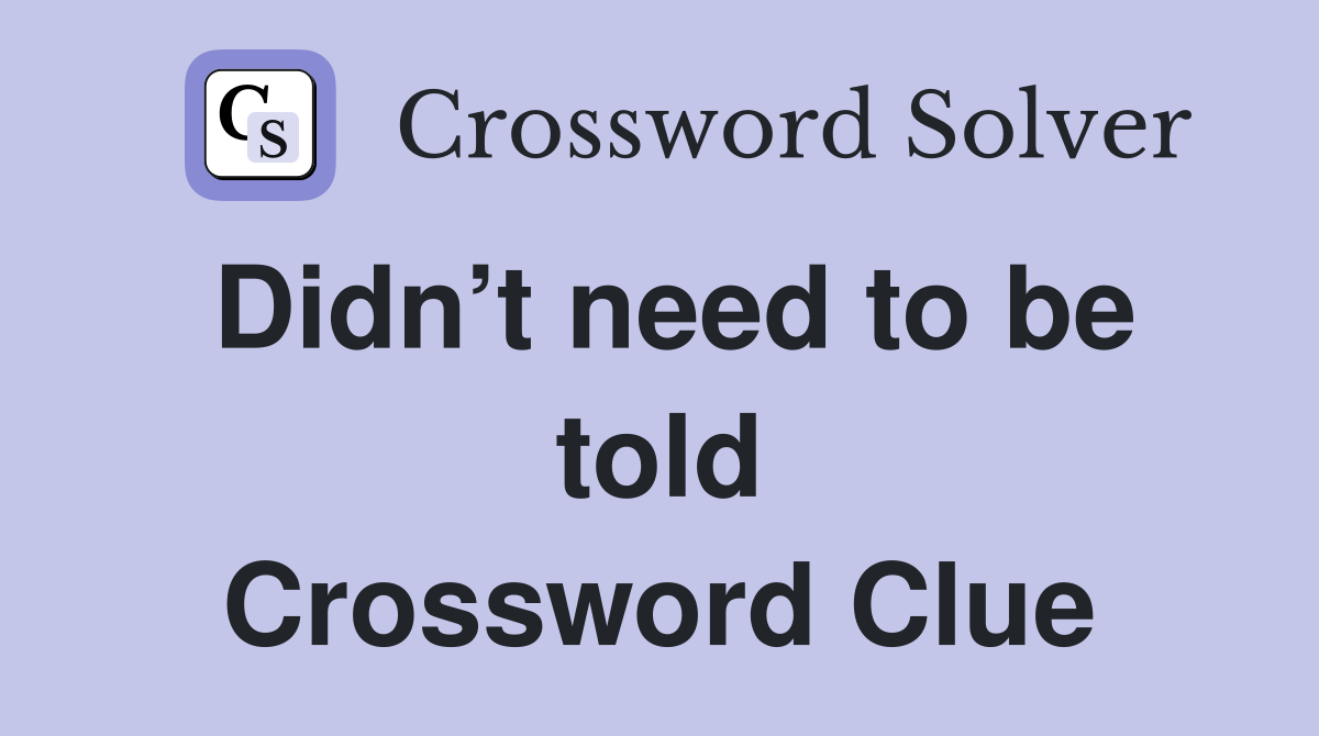Didn’t need to be told Crossword Clue