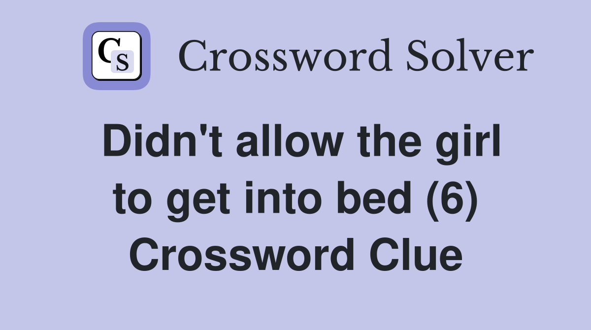 Didn't allow the girl to get into bed (6) Crossword Clue