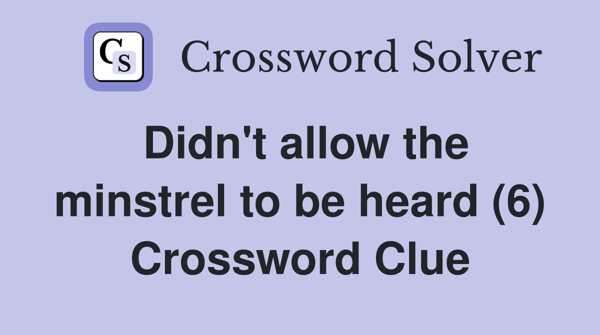Didn't allow the minstrel to be heard (6) Crossword Clue