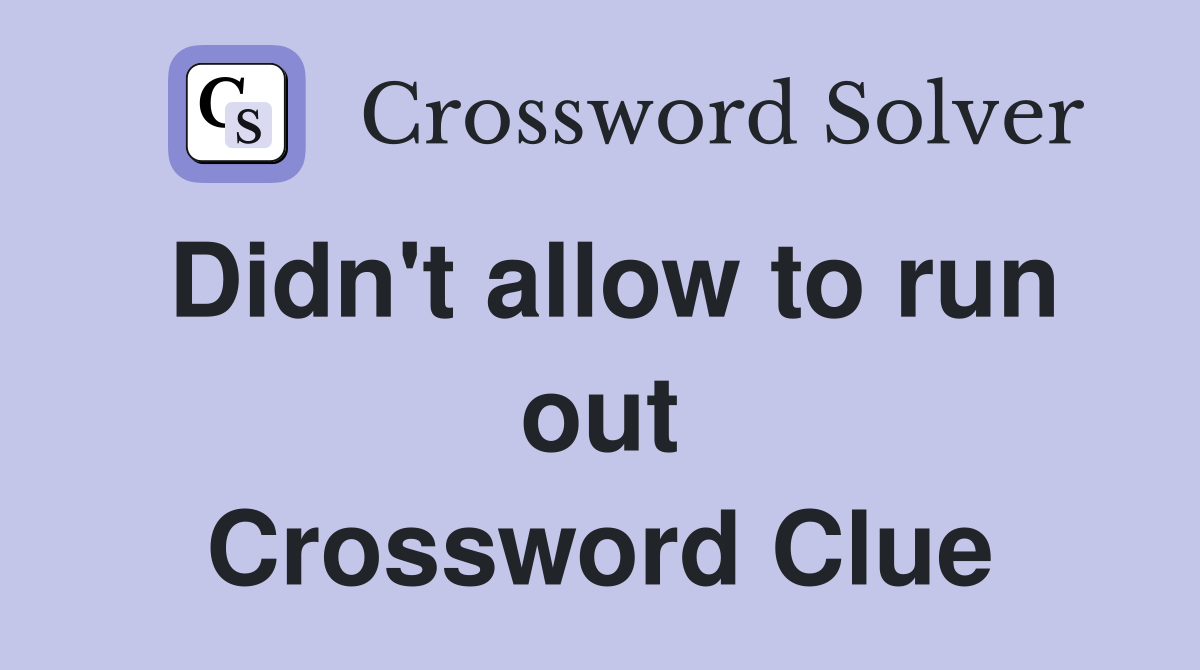 Didn't allow to run out Crossword Clue