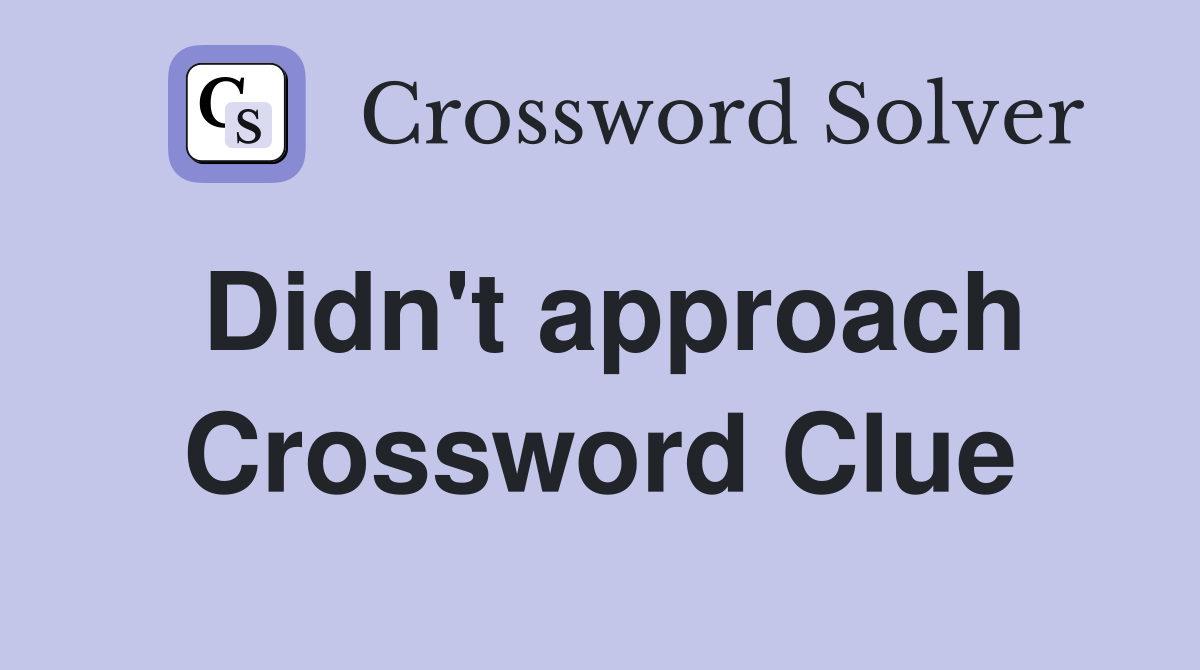 Didn't approach Crossword Clue