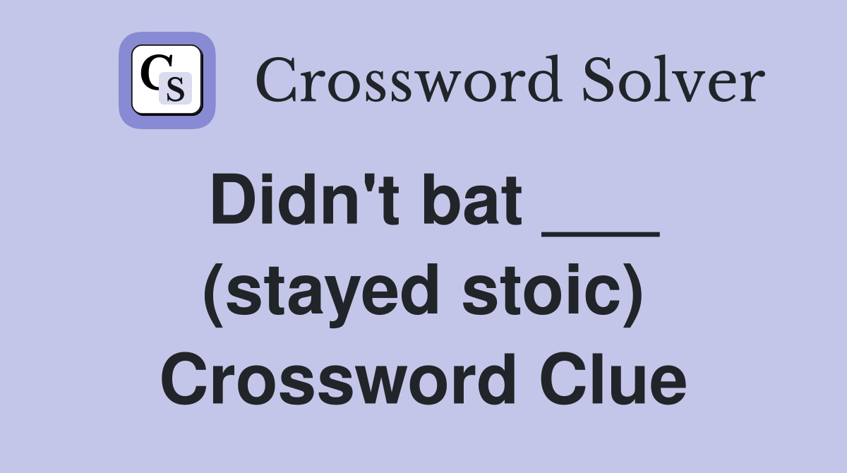 Didn't bat ___ (stayed stoic) Crossword Clue