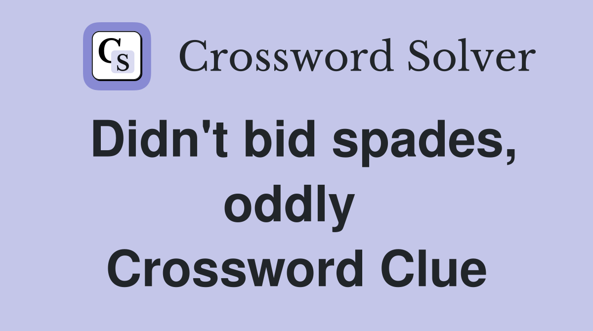 Didn't bid spades, oddly  Crossword Clue