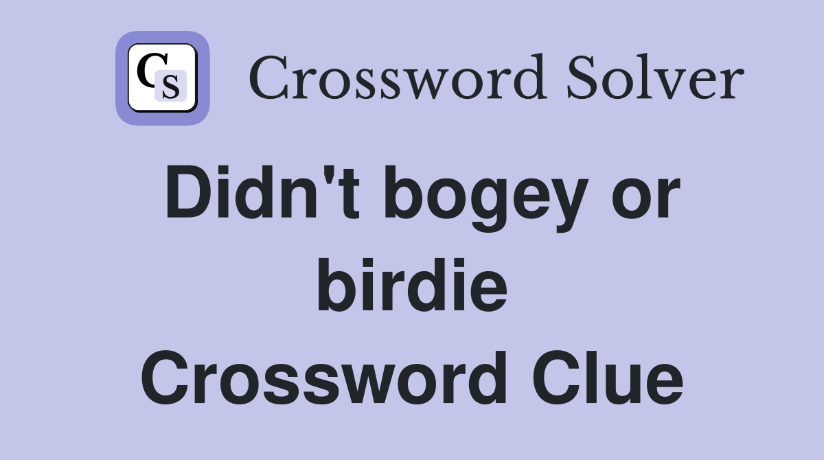 Didn't bogey or birdie Crossword Clue