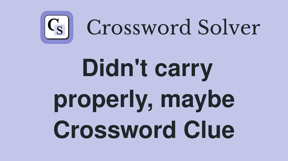 Didn't carry properly, maybe Crossword Clue