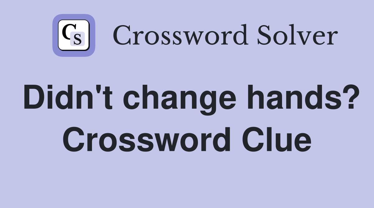 Didn't change hands? Crossword Clue