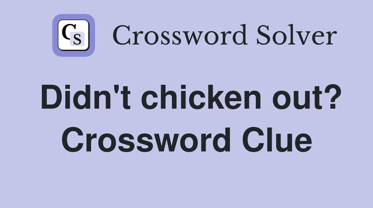 Didn't chicken out? Crossword Clue