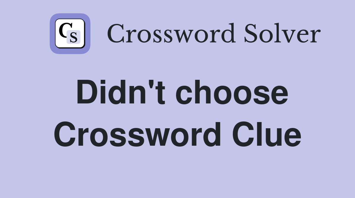 Didn't choose Crossword Clue