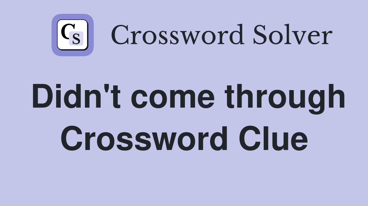 Didn't come through Crossword Clue