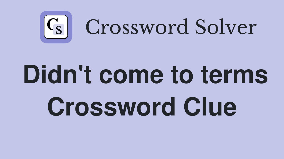 Didn't come to terms Crossword Clue