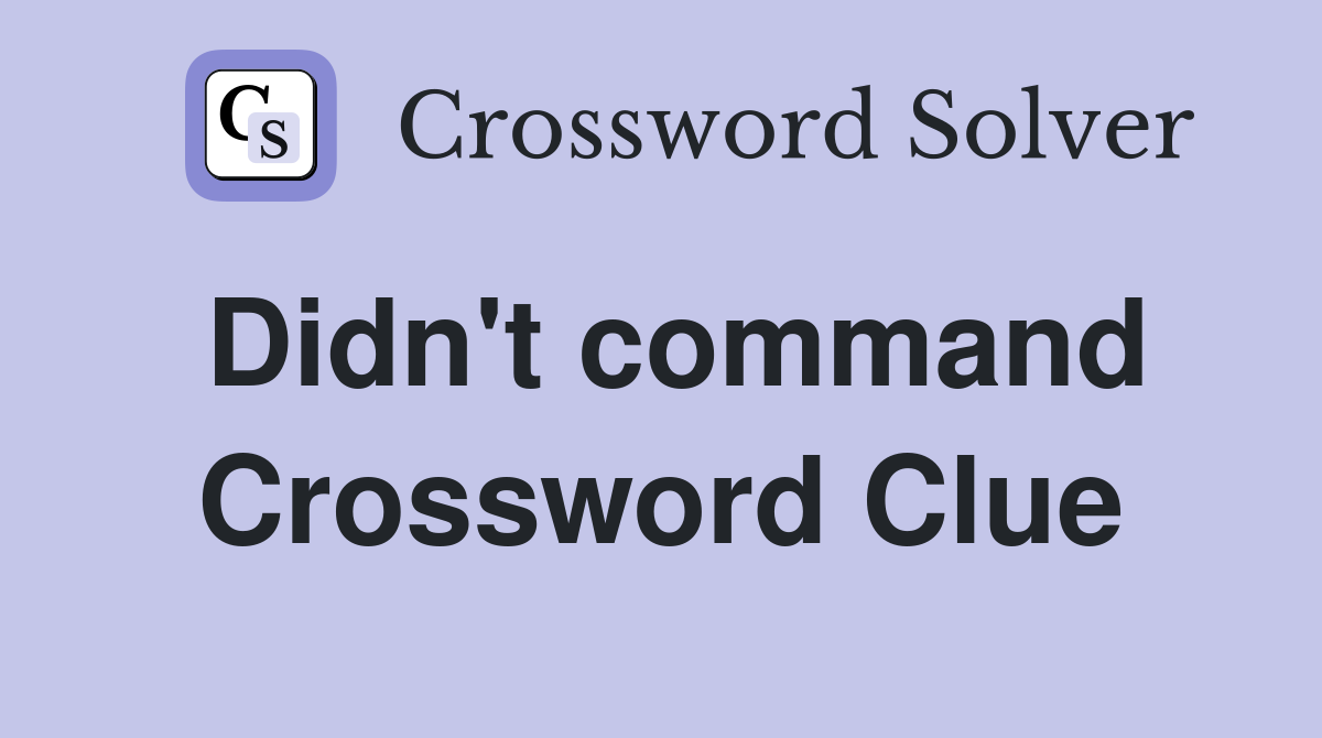 Didn't command Crossword Clue