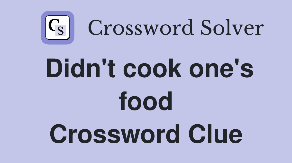 Didn't cook one's food Crossword Clue