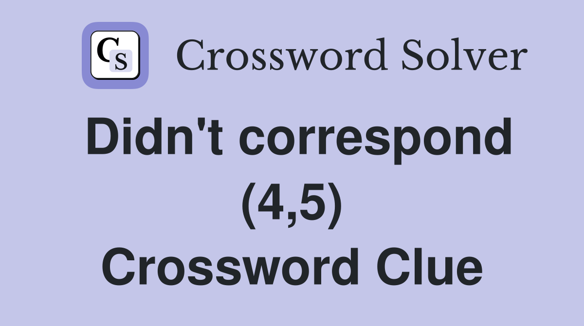 Didn't correspond (4,5) Crossword Clue