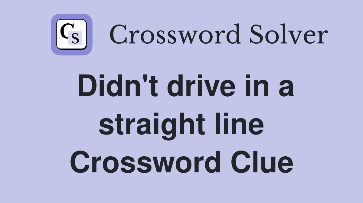 Didn #39 t drive in a straight line Crossword Clue Answers Crossword Solver