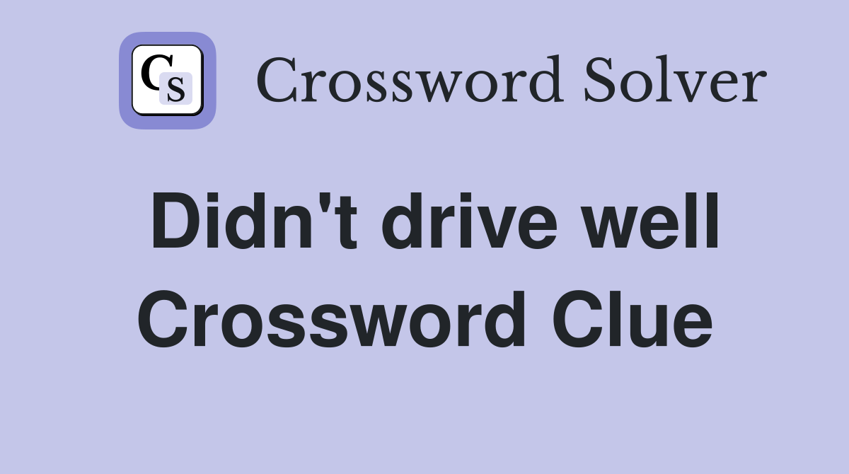 Didn't drive well Crossword Clue