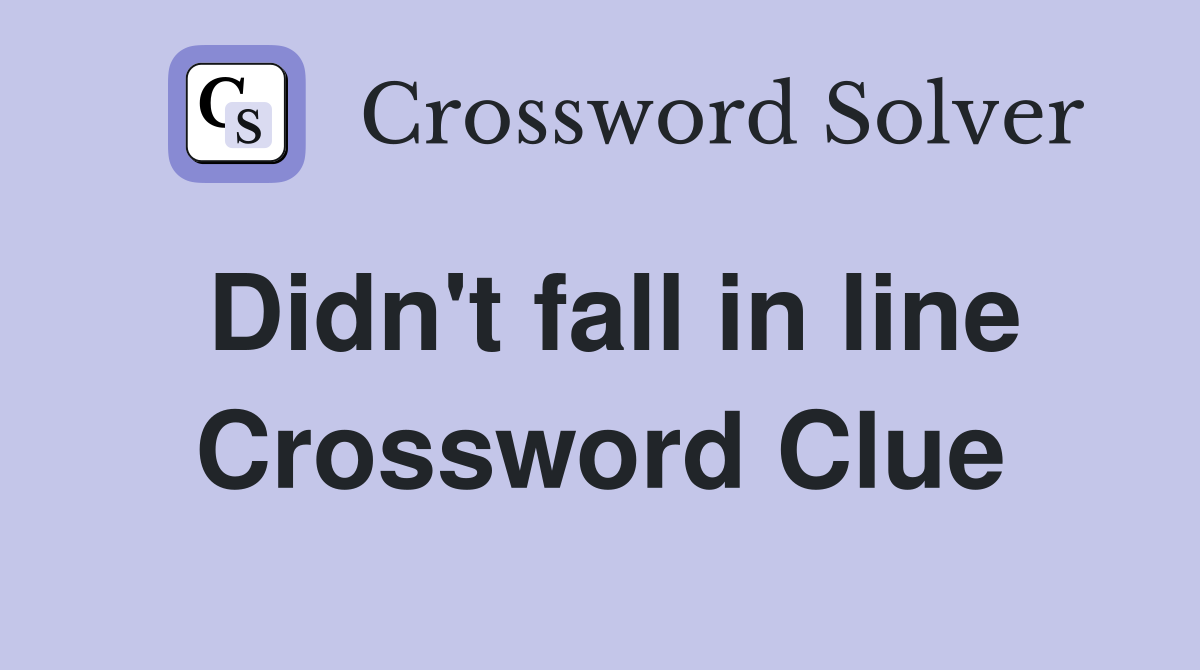 Didn't fall in line Crossword Clue