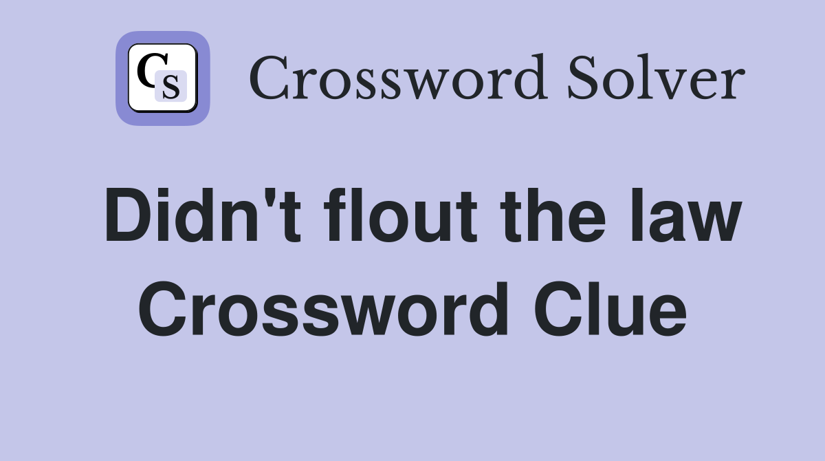 Didn't flout the law Crossword Clue