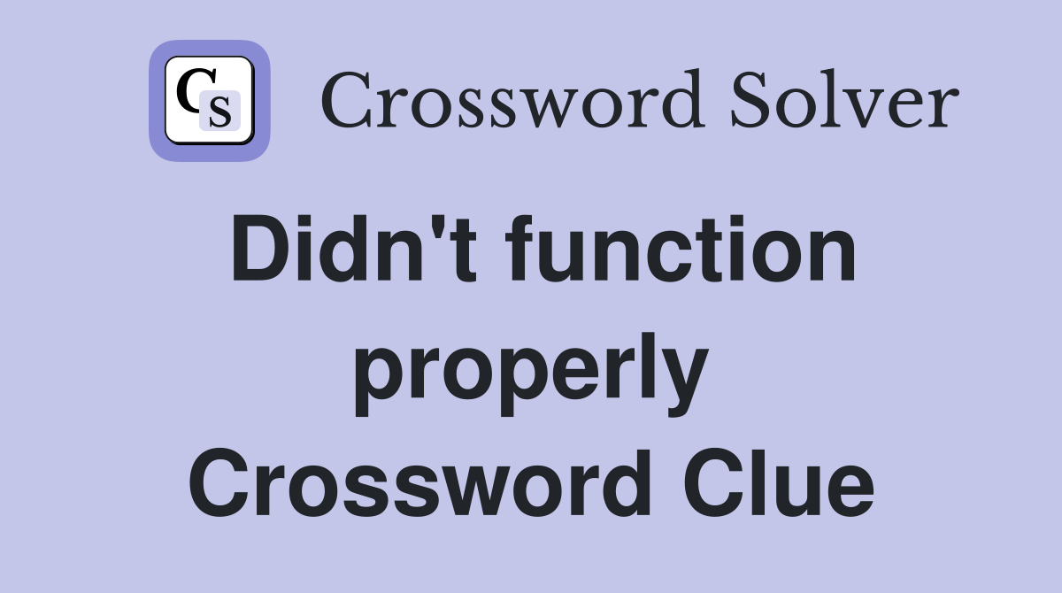 Didn't function properly Crossword Clue