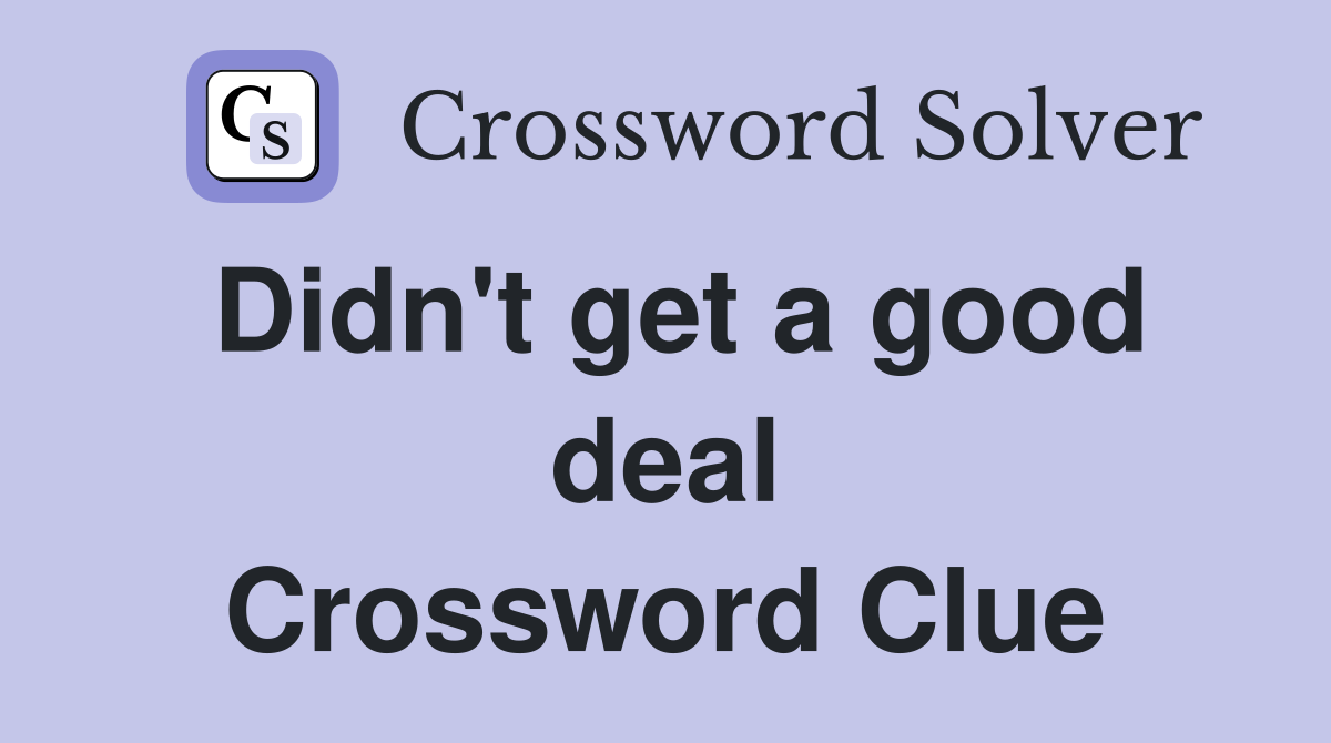 Didn't get a good deal Crossword Clue