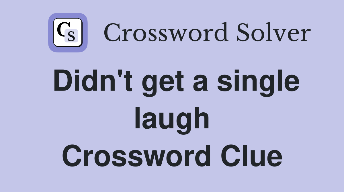 Didn't get a single laugh Crossword Clue