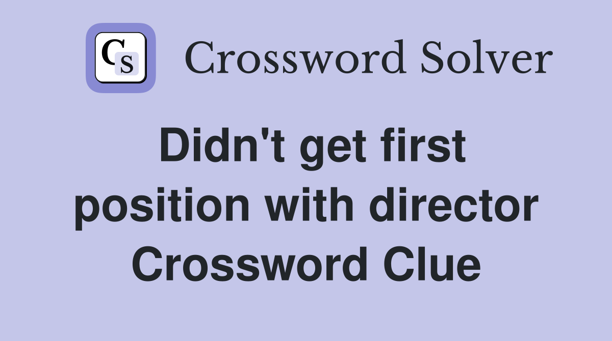 Didn't get first position with director Crossword Clue