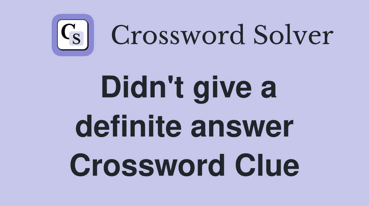 Didn't give a definite answer Crossword Clue