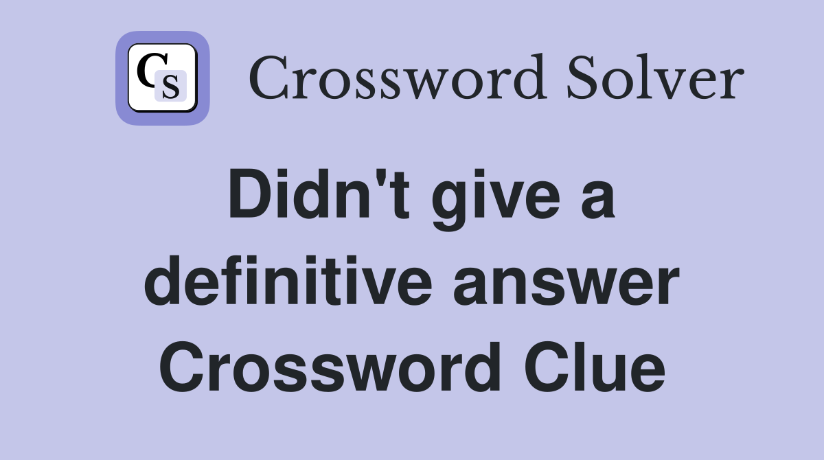 Didn't give a definitive answer Crossword Clue