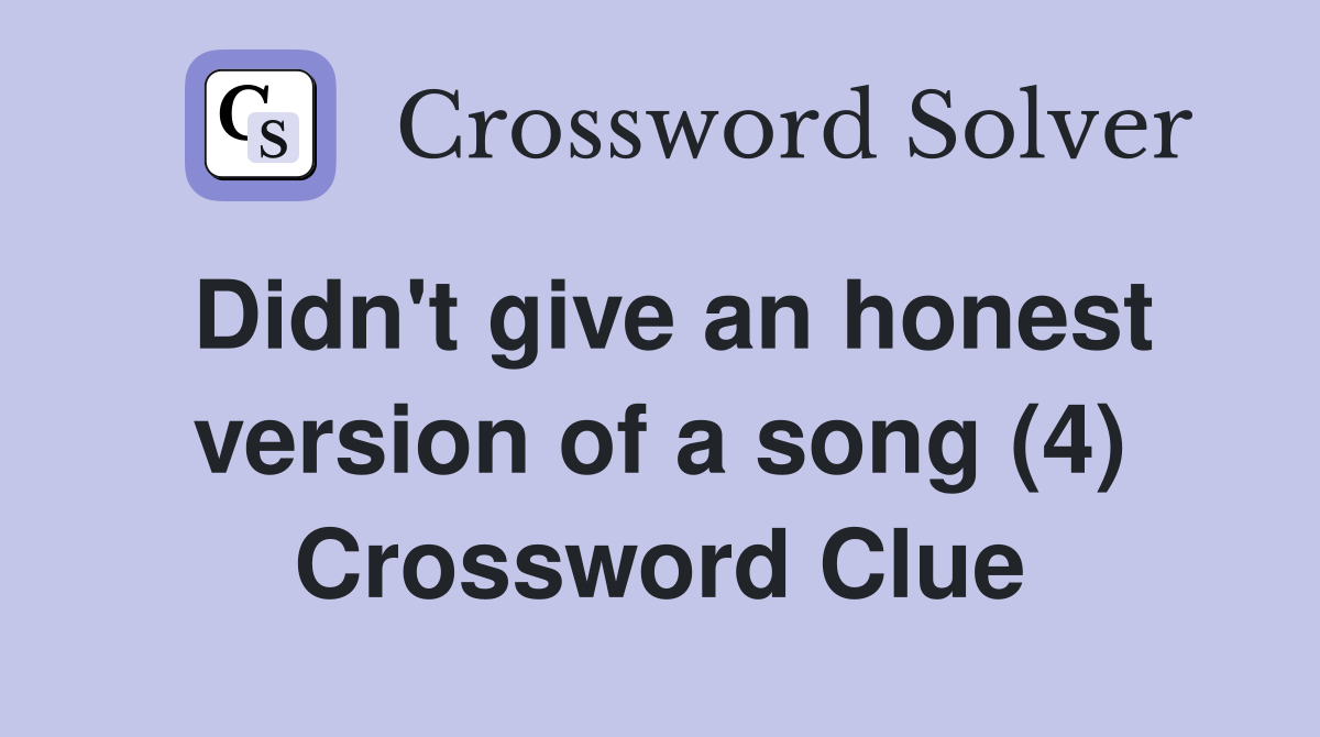 Didn't give an honest version of a song (4) Crossword Clue