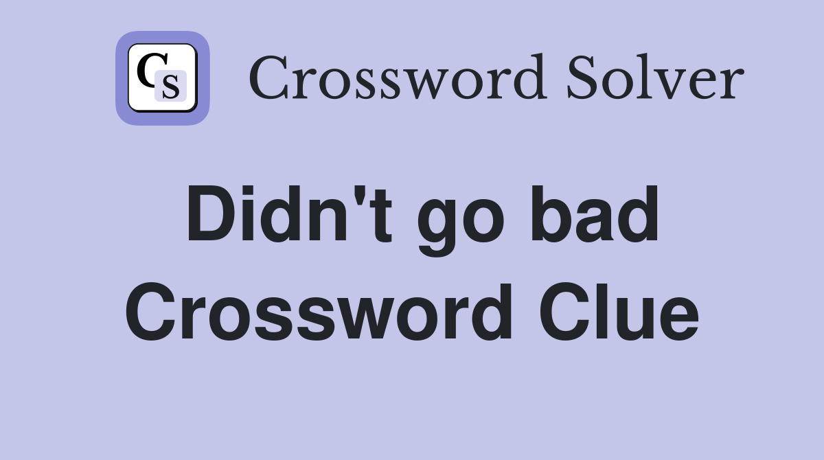 Didn't go bad Crossword Clue