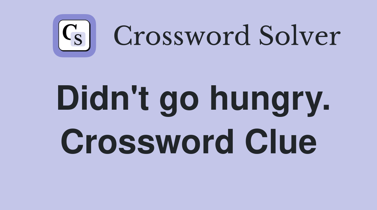 Didn't go hungry. Crossword Clue