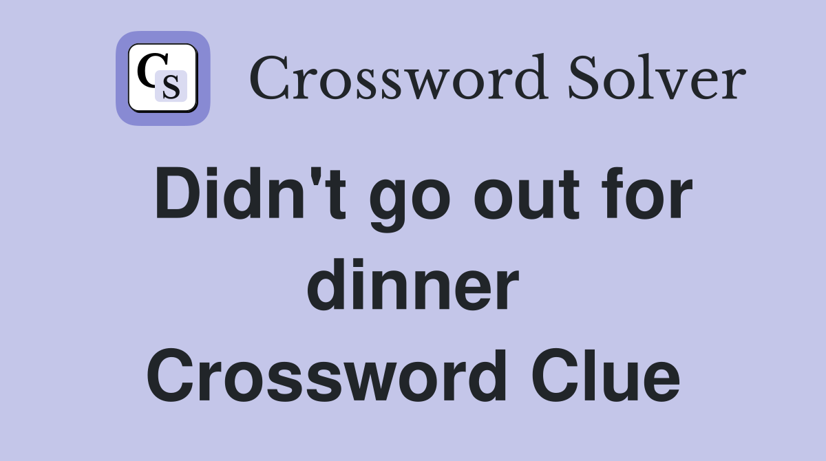 Didn't go out for dinner Crossword Clue