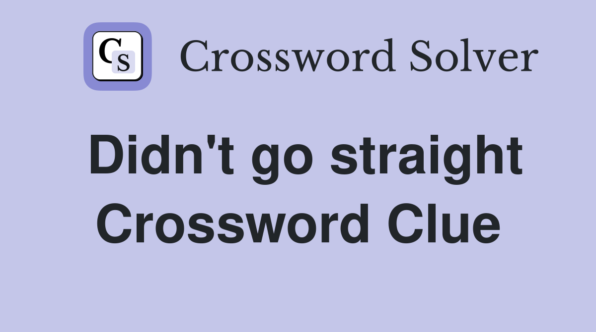 Didn't go straight Crossword Clue