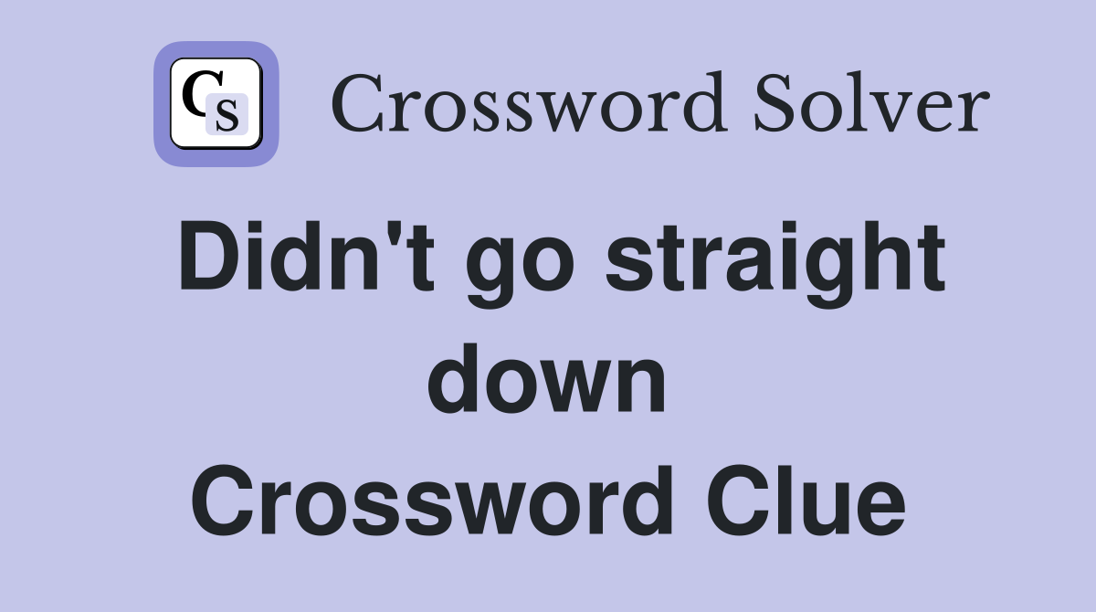 Didn't go straight down Crossword Clue