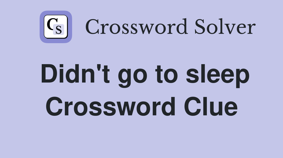 Didn't go to sleep Crossword Clue