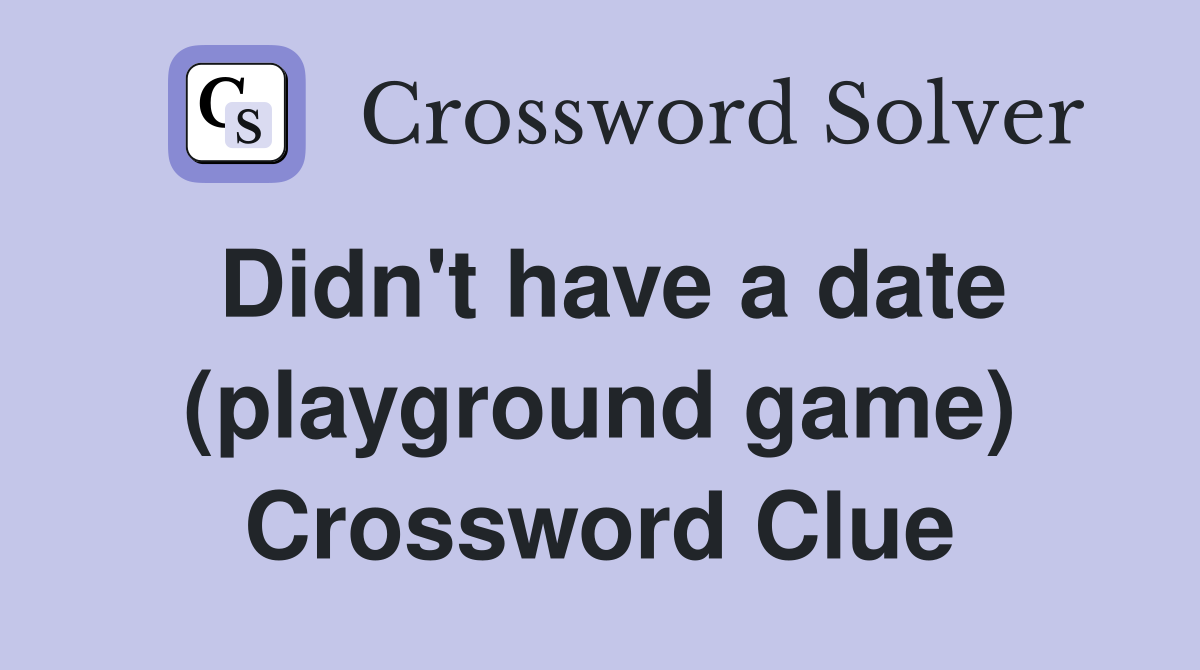 Didn't have a date (playground game) Crossword Clue