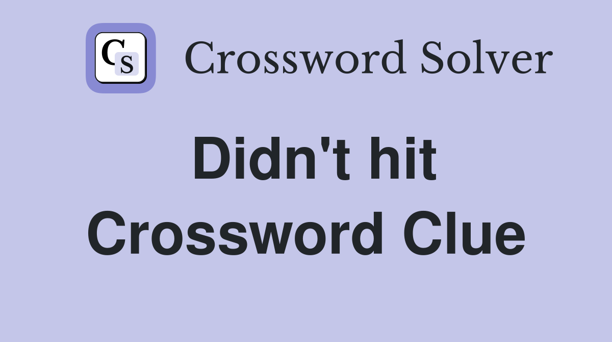 Didn't hit Crossword Clue