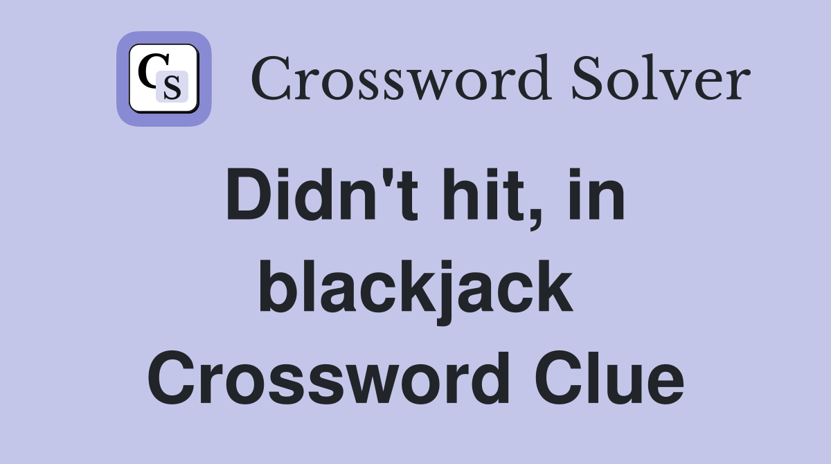 Didn't hit, in blackjack Crossword Clue