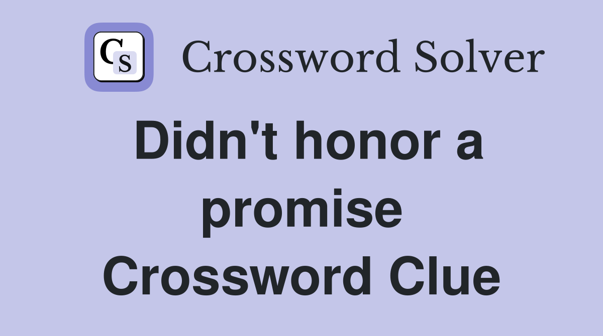 Didn't honor a promise Crossword Clue