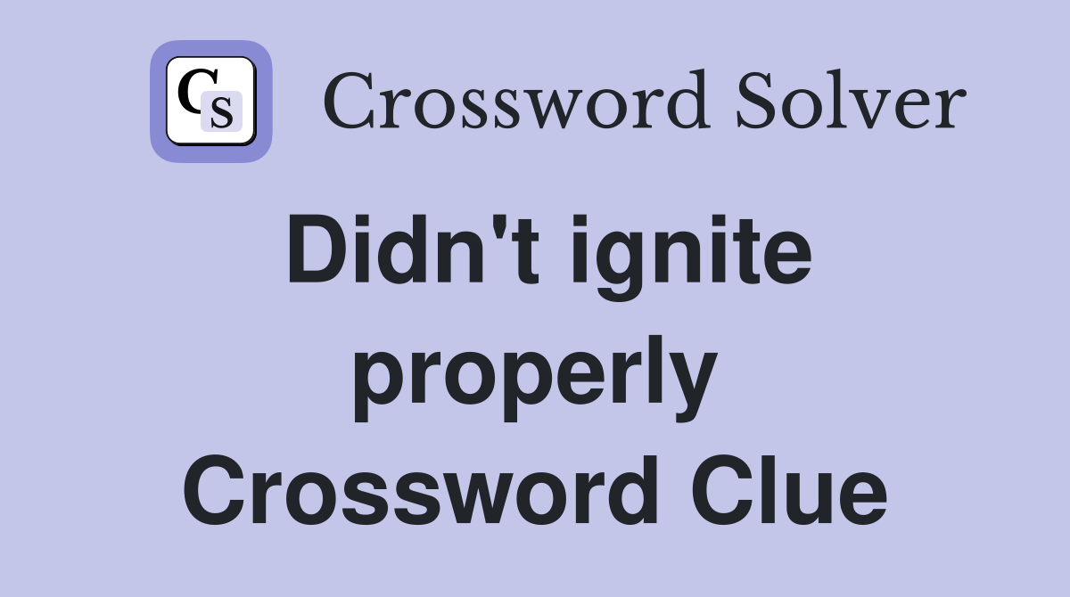 Didn't ignite properly Crossword Clue