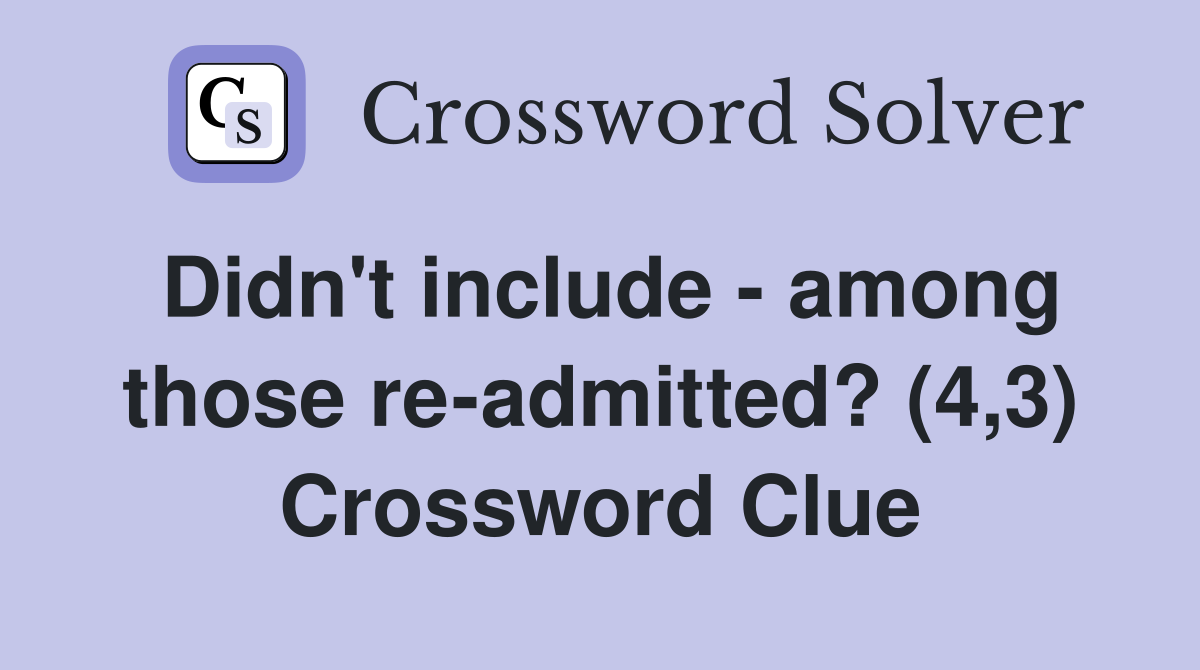 Didn't include - among those re-admitted? (4,3) Crossword Clue