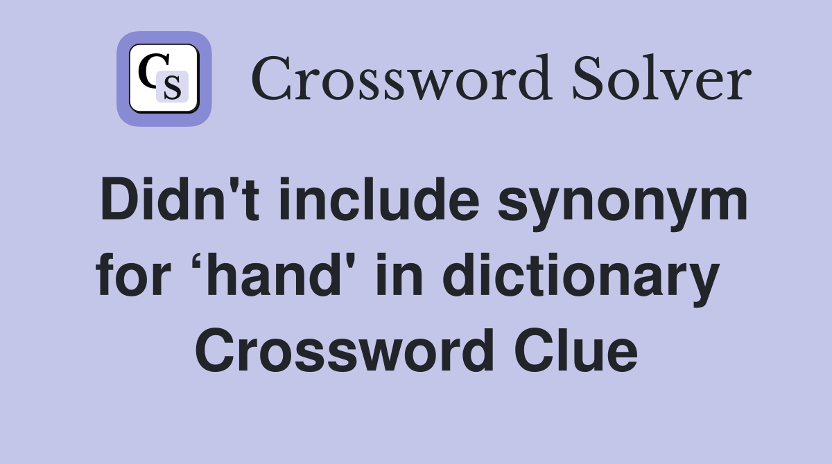 Didn't include synonym for ‘hand' in dictionary  Crossword Clue