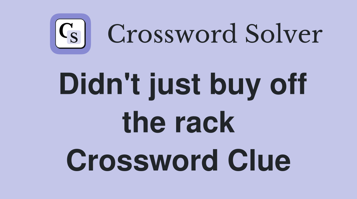 Didn't just buy off the rack Crossword Clue