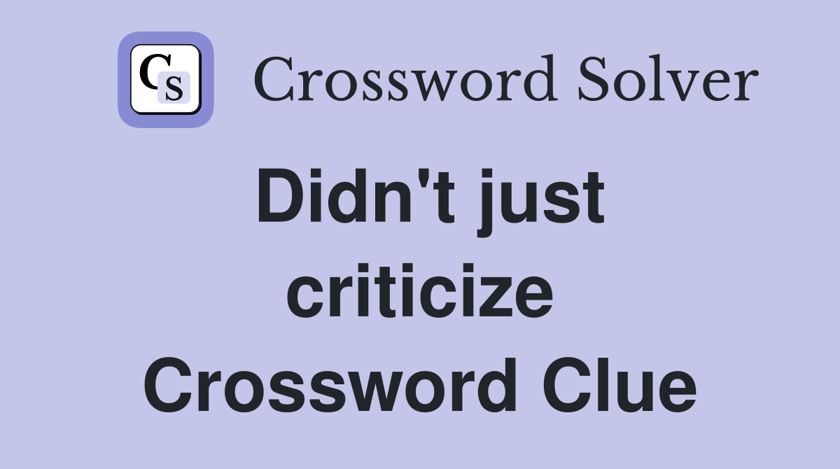 Didn't just criticize Crossword Clue