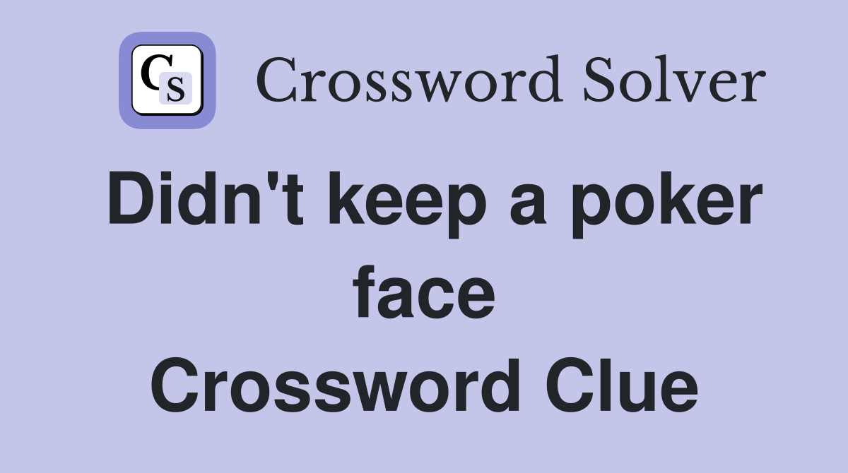 Didn't keep a poker face Crossword Clue