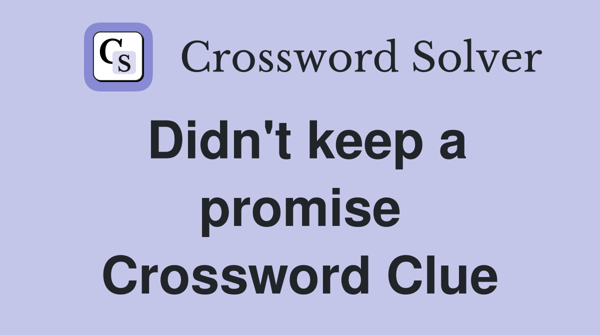 Didn't keep a promise Crossword Clue