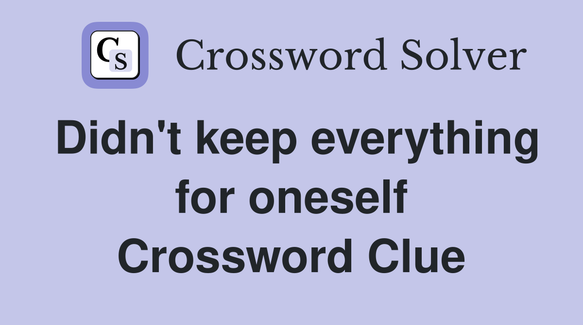 Didn't keep everything for oneself Crossword Clue