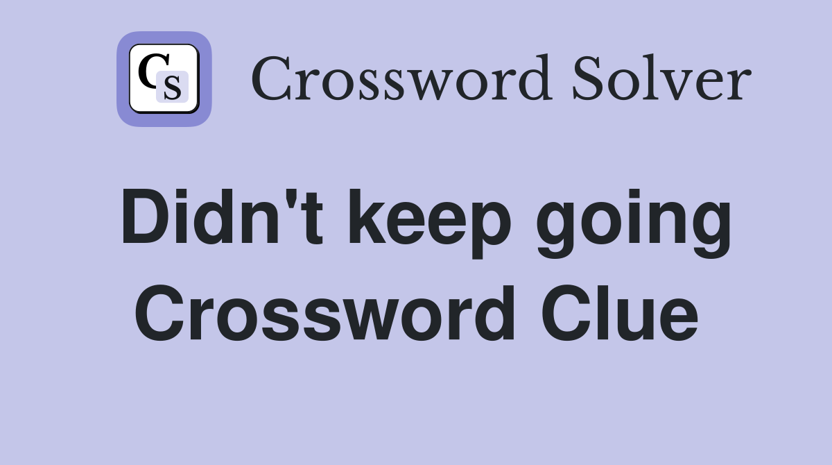 Didn't keep going Crossword Clue