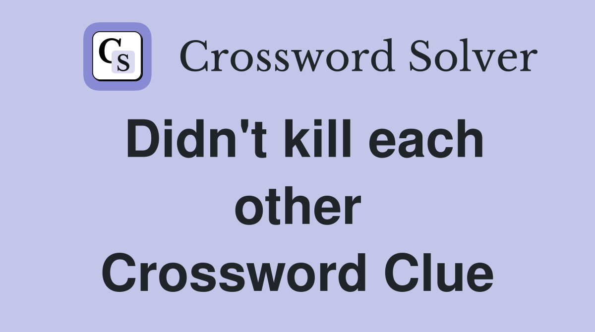 Didn't kill each other Crossword Clue